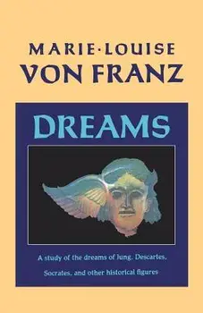 Dreams: A Study of the Dreams of Jung, Descartes, Socrates, and Other Historical Figures, Paperback/Marie-Louise Von Franz