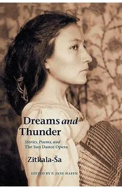 Dreams and Thunder: Stories, Poems, and the Sun Dance Opera - Zitkala Sa