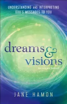 Dreams and Visions: Understanding and Interpreting God's Messages to You, Paperback/Jane Hamon