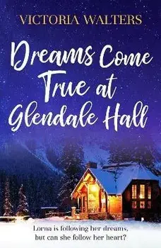Dreams Come True at Glendale Hall. A romantic, uplifting and feelgood read, Paperback/Victoria Walters