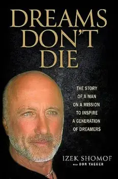 Dreams Don't Die. The Story of a Man on a Mission to Inspire a Generation of Dreamers, Hardback/Izek Shomof