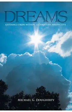 Dreams: Guidance from Within... A Christian Perspective - Michael G. Dougherty
