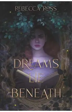 Dreams Lie Beneath - Rebecca Ross