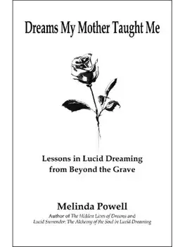 Dreams My Mother Taught Me. Lessons In Lucid Dreaming From Beyond the Grave, Paperback/Melinda Powell