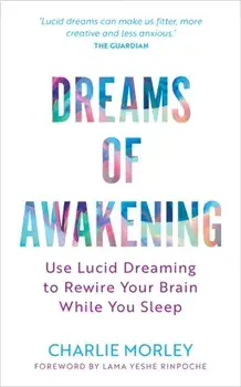 Dreams of Awakening (Revised Edition). Use Lucid Dreaming to Rewire Your Brain While You Sleep, Revised edition, Paperback/Charlie Morley