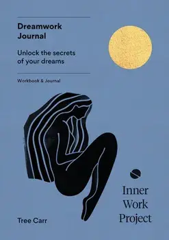 Dreamwork Journal. Unlock the secrets of your dreams, Paperback/Tree Carr