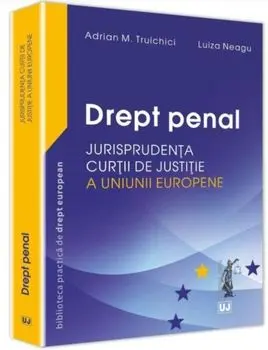 Drept penal. Jurisprudenta curtii de justitie a UE/***