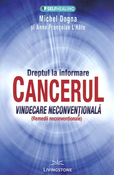 Dreptul la informare: cancerul | Michel Dogna, Anne Francoise L'Hote