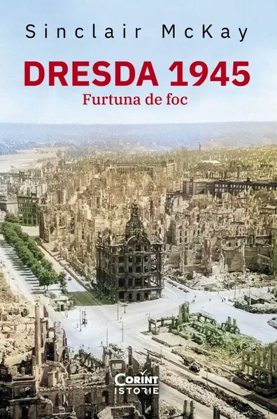 Dresda 1945. Furtuna de foc