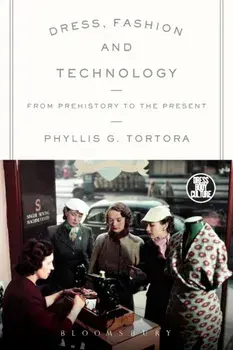Dress, Fashion and Technology. From Prehistory to the Present, Paperback/Phyllis G. Tortora