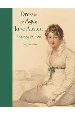 Dress in the Age of Jane Austen - Hilary Davidson