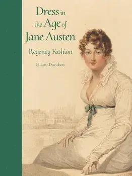 Dress in the Age of Jane Austen: Regency Fashion, Hardcover/Hilary Davidson