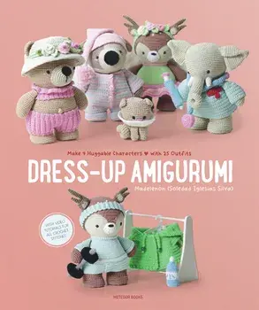 Dress-Up Amigurumi: Make 4 Huggable Characters with 25 Outfits, Paperback/Soledad Iglesias Silva