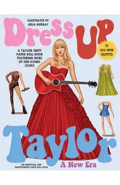 Dress Up Taylor: A New Era: A Taylor Swift Paper Doll Book Featuring More of Her Iconic Looks - Julia Murray