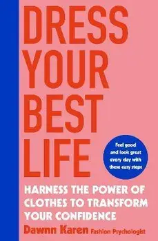 Dress Your Best Life. Harness the Power of Clothes To Transform Your Confidence, Paperback/Dawnn Karen