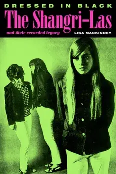 Dressed In Black. The Shangri-Las and their recorded legacy, Paperback/Lisa MacKinney