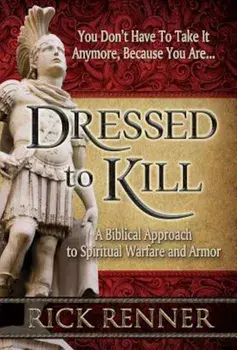 Dressed to Kill: A Biblical Approach to Spiritual Warfare and Armor, Paperback/Rick Renner