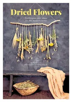 Dried Flowers: Techniques and Ideas for the Modern Home, Paperback/Morgane Illes