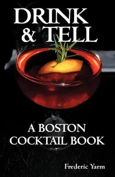 Drink & Tell: A Boston Cocktail Book, Paperback/Frederic Robert Yarm