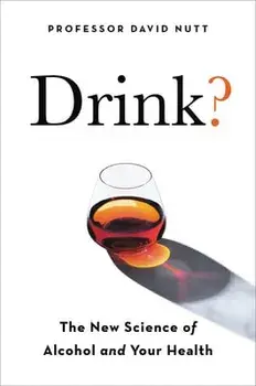 Drink?: The New Science of Alcohol and Health, Paperback/David Nutt
