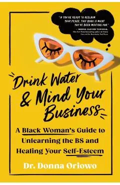 Drink Water and Mind Your Business - Donna Oriowo