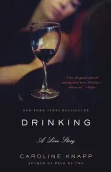 Drinking: A Love Story, Paperback/Caroline Knapp
