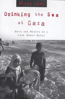 Drinking the Sea at Gaza: Days and Nights in a Land Under Siege, Paperback/Amira Hass
