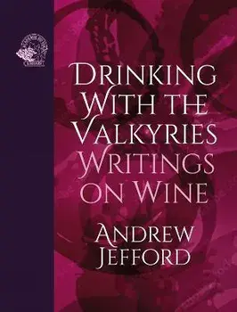 Drinking with the Valkyries. Writings on Wine, Hardback/Andrew Jefford