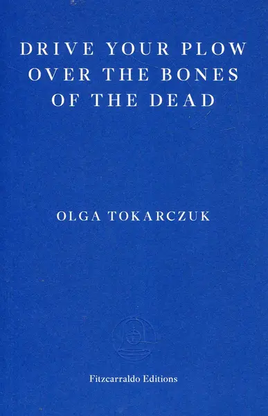 Drive Your Plow over the Bones of the Dead | Olga Tokarczuk