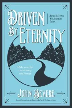 Driven by Eternity: Make Your Life Count Today & Forever, Paperback/John Bevere