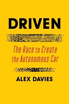 Driven. The Race to Create the Autonomous Car, Paperback/Alex Davies