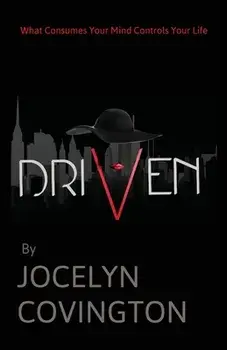 Driven: What Consumes Your Mind Controls Your Life, Paperback/Jocelyn Covington