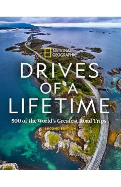 Drives of a Lifetime 2nd Edition: 500 of the World's Greatest Road Trips - National Geographic