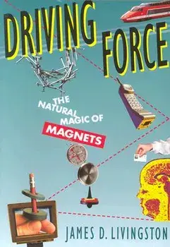 Driving Force: The Natural Magic of Magnets, Paperback/James D. Livingston