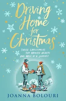 Driving Home for Christmas. A hilarious festive rom-com to warm your heart on cold winter nights, Paperback/Joanna Bolouri