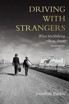 Driving with Strangers. What Hitchhiking Tells Us About Humanity, Hardback/Jonathan Purkis