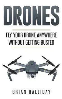 Drones: Fly Your Drone anywhere Without Getting Busted, Paperback/Brian Halliday