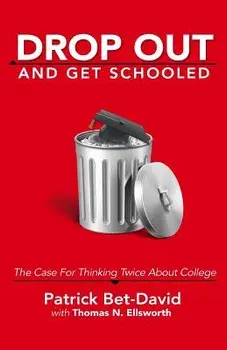 Drop Out and Get Schooled: The Case for Thinking Twice about College, Paperback/Patrick Bet-David