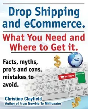 Drop Shipping and Ecommerce, What You Need and Where to Get It. Dropshipping Suppliers and Products, Ecommerce Payment Processing, Ecommerce Software, Paperback/Christine Clayfield