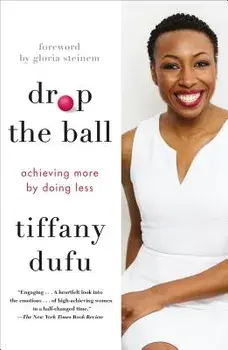 Drop the Ball: Achieving More by Doing Less, Paperback/Tiffany Dufu