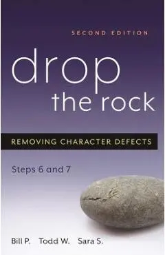 Drop the Rock: Removing Character Defects, Steps Six and Seven - Bill P