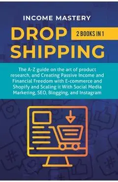 Dropshipping: 2 in 1: The A-Z guide on the Art of Product Research, Creating Passive Income, Financial Freedom with E-commerce, Shop - Income Mastery
