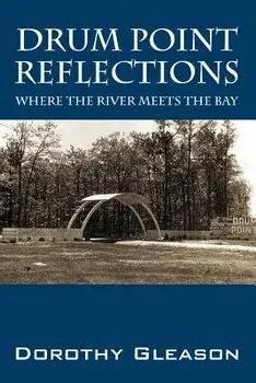 Drum Point Reflections: Where the River Meets the Bay, Paperback/Dorothy Gleason