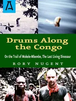 Drums Along the Congo: On the Trail of Mokele-Mbembe, the Last Living Dinosur, Paperback/Rory Nugent