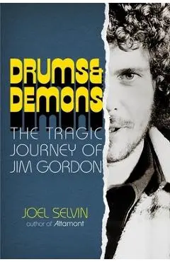 Drums & Demons: The Tragic Journey of Jim Gordon - Joel Selvin