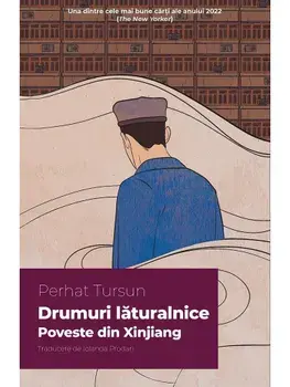 Drumuri laturalnice. Poveste din Xinjiang/Perhat Tursun