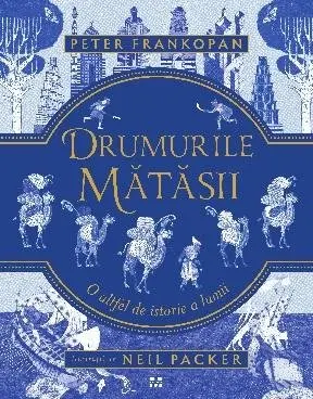 Drumurile mătăsii. O altfel de istorie a lumii - Peter Frankopan
