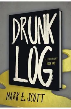 Drunk Log - Mark E. Scott