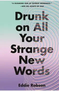 Drunk on All Your Strange New Words - Eddie Robson