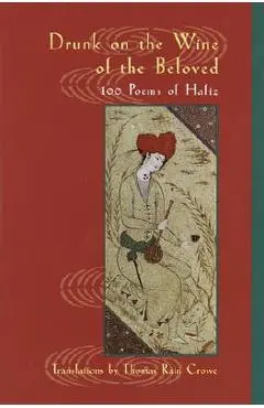Drunk on the Wine of the Beloved: 100 Poems of Hafiz - Hafiz